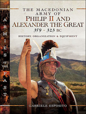 cover image of The Macedonian Army of Philip II and Alexander the Great, 359–323 BC